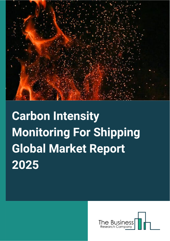 Global Carbon Intensity Monitoring For Shipping Market Report 2025