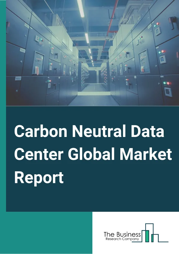 Carbon Neutral Data Center Global Market Report 2025 – By Data Center Type (Hyperscale Data Centers, Enterprise Data Centers, Colocation Data Centers, Other Data Center Types), By Solution (Hardware, Software and Platform, Support Service), By Industry (IT and Telecom, Banking, Financial Services, and Insurance (BFSI), Government or Public Sector, Healthcare, Manufacturing, Retail, Other Industries) – Market Size, Trends, And Global Forecast 2025-2034