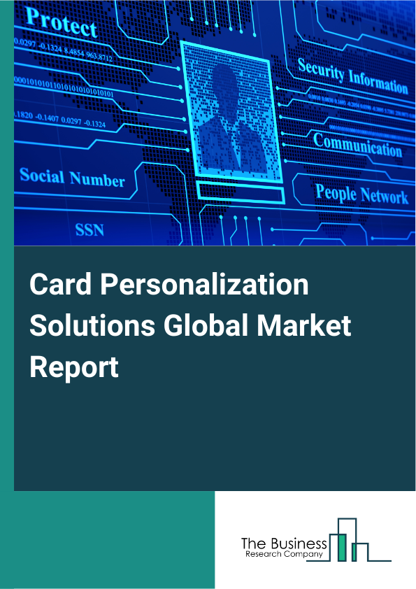 Card Personalization Solutions Market Report Infographic Image