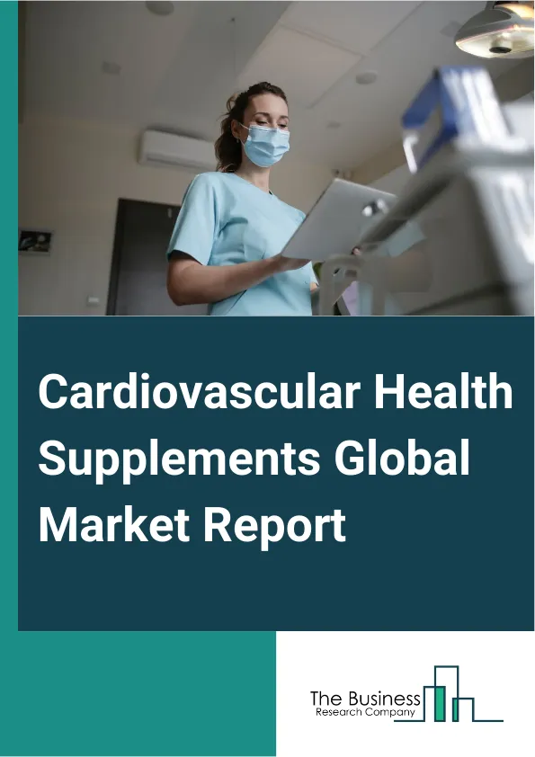 Cardiovascular Health Supplements Global Market Report 2025 – By Type (Natural Supplements, Synthetic Supplements), By Ingredient (Vitamins And Minerals, Herbs And Botanicals, Omega Fatty Acids, Coenzyme Q10 (CoQ10), Oth...
