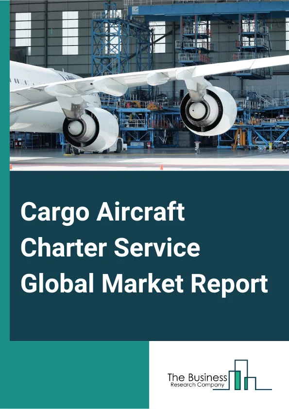 Cargo Aircraft Charter Service Global Market Report 2024 – By Type (Time Critical Cargo, Heavy And Outside Cargo, Dangerous Cargo, Animal Transportation, Other Types), By Aircraft Type (Light, Mid-Sized, Large), By Application (Private Use, Commercial Use) – Market Size, Trends, And Global Forecast 2024-2033