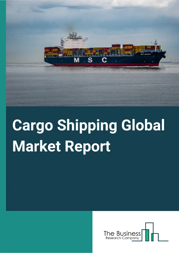 Cargo Shipping Global Market Report 2025 – By Ship Type (Bulk Carriers, General Cargo Ship, Container Ship, Tanker, Reefer Ship, Other Ship Types), By Cargo Type (Liquid Cargo, Dry Cargo, General Cargo), By Industry Type...