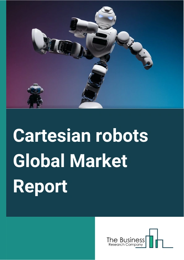 Cartesian robots Global Market Report 2025 – By Type (XY-X Series, 2X-Y-Z Series, 2X-2Y-Z), By Application (Handling, Palletizing, Welding), By End Use Industry (Automotive, Pharmaceutics, Food And Beverage, Semiconductor And Electronics, Aerospace And Defense) – Market Size, Trends, And Global Forecast 2025-2034