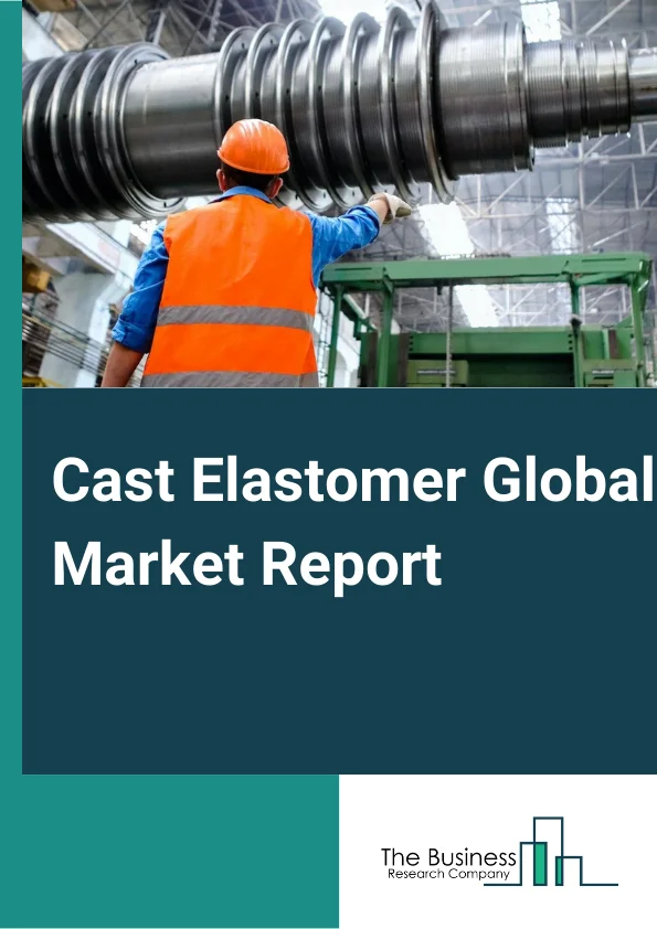 Cast Elastomer Global Market Report 2024 – By Type (Hot Cast Elastomer, Cold Cast Elastomer ), By Distribution (Online, Offline ), By End-Use Industry (Mining, Automotive And Transportation, Industrial, Oil And Gas, Other End-Users) – Market Size, Trends, And Global Forecast 2024-2033
