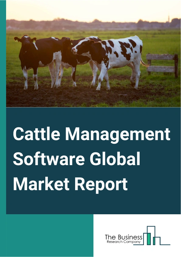 Cattle Management Software Global Market Report 2025 – By Type (On-Premises, Cloud-Based), By Application (Meat Cattle, Milk Cattle), By End-User (Farmers, Veterinarians, Feedlot Operators, Cooperative Societies) – Impac...