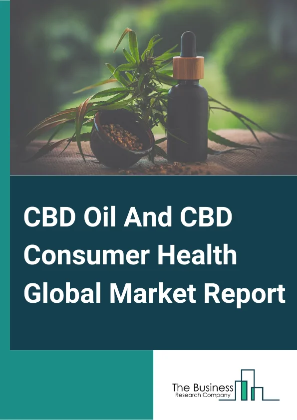 CBD Oil And CBD Consumer Health Global Market Report 2024 – By Product (CBD Oil, CBD Consumer Health), By Application (Anxiety/Stress, Sleep/Insomnia, Chronic Pain, Migraines, Skin Care, Seizures, Joint Pain And Inflammation, Neurological Conditions, Other Applications), By Distribution Channel (CBD Oil (B2B and B2C), CBD Consumer Health (Online, Retail Stores, and Retail Pharmacies)) – Market Size, Trends, And Global Forecast 2024-2033