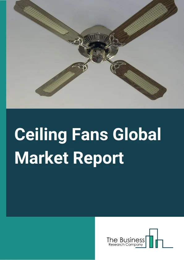 Ceiling Fans Global Market Report 2024 – By Type (Standard Fan, Decorative Fan, High Speed Fan, Energy Saving Fan, Other Types), By End Use (Residential, Commercial), By Distribution (Offline, Online) – Market Size, Trends, And Global Forecast 2024-2033