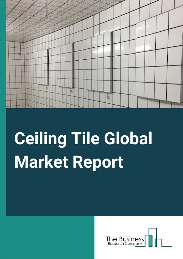 Ceiling Tile Global Market Report 2024 – By Installation (Surface Mount, Drop or Suspended), By Material Type (Mineral Wool, Metal, Gypsum, Other Materials), By Form (Laminated, Fissured, Patterned, Plain, Textured, Coffered), By Application (Residential, Commercial, Industrial, Institutional) – Market Size, Trends, And Global Forecast 2024-2033