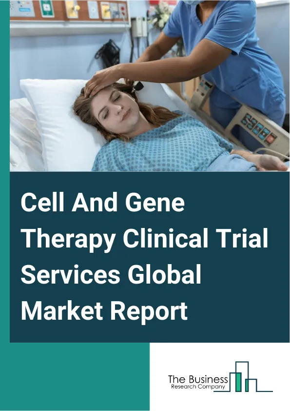 Cell And Gene Therapy Clinical Trial Services Global Market Report 2025 – By Service (Clinical Trial Design And Planning, Supply And Logistic Services, Regulatory Affairs And Compliance, Data Management And Biostatics, S...