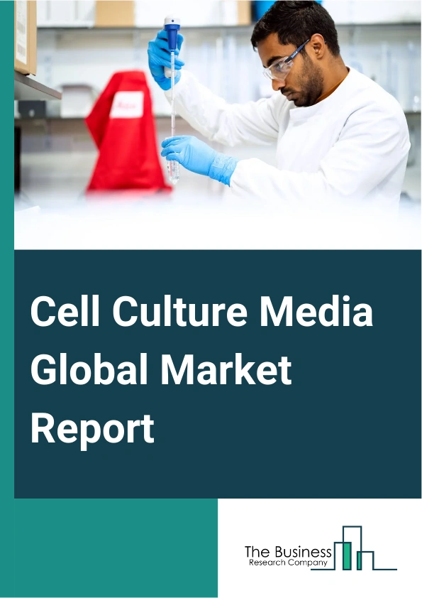 Cell Culture Media Global Market Report 2025 – By Type (Liquid Media, Semi-solid And Solid Media), By Product (Serum Free Media, Classical Media, Stem Cell Culture Media, Specialty Media, Chemically Defined Media, Other ...