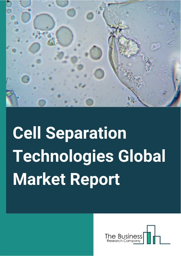 Cell Separation Technologies Global Market Report 2025 – By Product (Instruments, Consumables And Reagents), By Technology (Gradient Centrifugation, Surface Markers Separation, Fluorescence Activated Cell Sorting, Magnet...