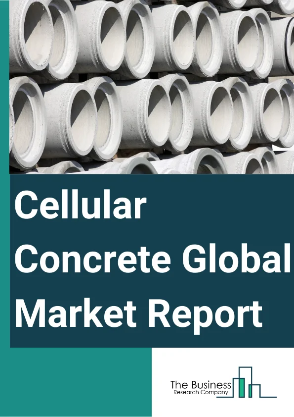 Cellular Concrete Global Market Report 2024 – By Type (Aerated Concrete, Foam Concrete), By Density (High, Medium, Low), By Application (Building Materials, Road Sub-Bases, Concrete Pipes, Void Filling, Roof Insulation, Bridge Abutment, Other Applications), By End User (Residential Buildings, Commercial Buildings, Infrastructure, Other End-Users) – Market Size, Trends, And Global Forecast 2024-2033