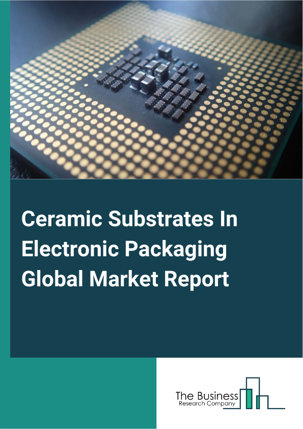 Ceramic Substrates In Electronic Packaging
