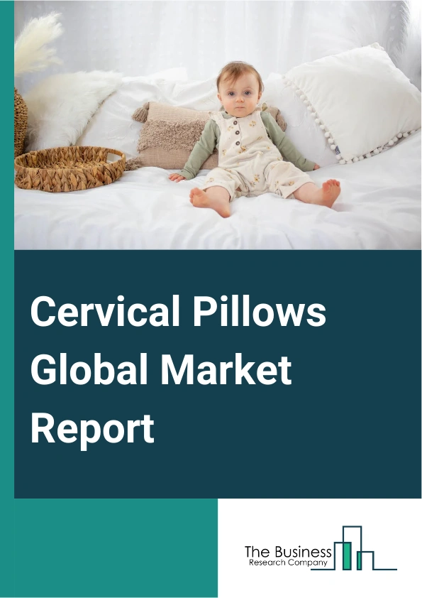 Cervical Pillows Global Market Report 2025 – By Product Type (Standard Pillow, Rolls, Water-Based Pillow, Other Product Types), By Material Type (Foam, Fiber-Filled), By Function (Displacement, Support), By Application (...