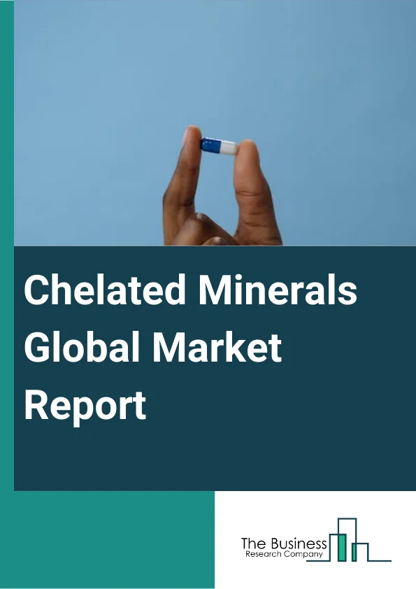 Chelated Minerals Global Market Report 2025 – By Type (Calcium Chelated Minerals, Copper Chelated Minerals, Zinc Chelated Minerals, Chromium Chelated Minerals, Iron Chelated Minerals, Other Chelated Minerals), By Chelating Agent (Amino Acid, Polysaccharide Complex, Proteinate, Other Chelating Agents), By Form (Powder, Liquid), By Application (Animal Feed, Dietary Supplements, Pharmaceutical, Functional Food And Beverages, Other Applications) – Market Size, Trends, And Global Forecast 2025-2034