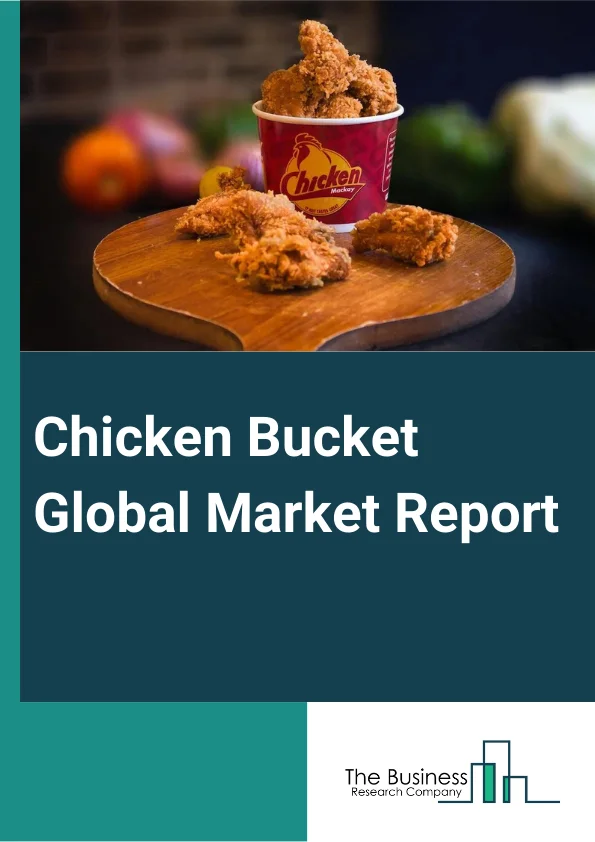 Chicken Bucket Global Market Report 2024 – By Material (Paper and Paperboard, Plastic), By Capacity (Less Than 1.0 kg, 2.0 kg, 3.0 kg, More Than 3.0 kg), By End User (Foodservice, Institutional, Household) – Market Size, Trends, And Global Forecast 2024-2033