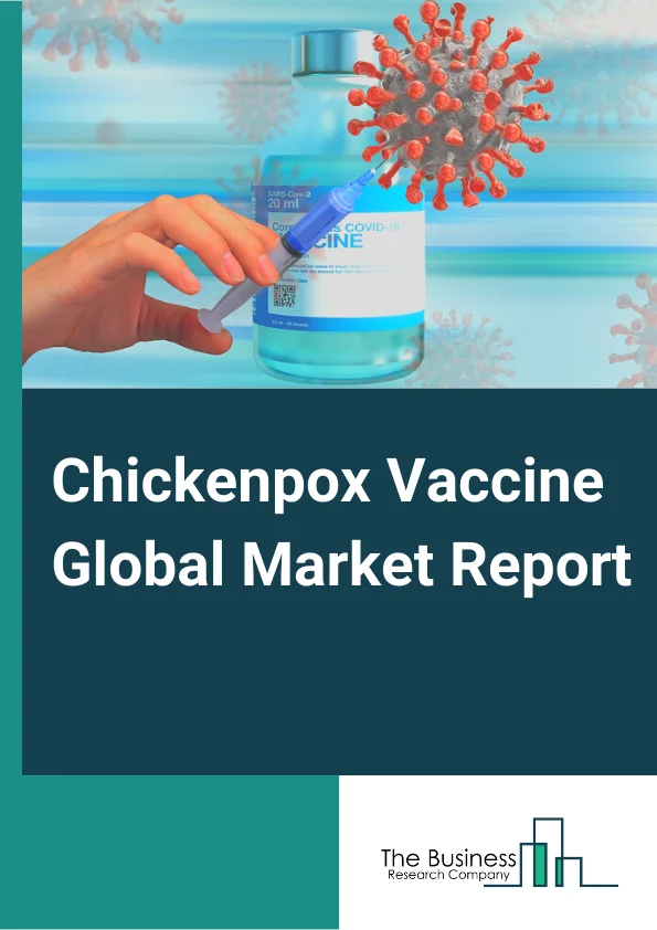 Chickenpox Vaccine Global Market Report 2024 – By Vaccine (Monovalent varicella vaccine, Combination varicella vaccine), By Application (Mumps, Measles, Rubella, And Varicella Immunization, Herpes Zoster Immunization, Chickenpox Vaccination), By End-Users (Hospitals, Clinics, Other End-Users) – Market Size, Trends, And Global Forecast 2024-2033