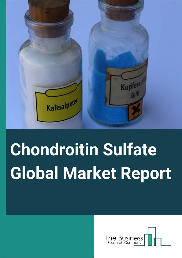 Chondroitin Sulfate Global Market Report 2024 – By Type (Capsule Form, Tablet Form, Powder Form), By Source (Bovine, Swine, Poultry, Shark, Synthetic), By End Users (Pet Food And Veterinary Supplements, Pharmaceutical And Biotech Companies, Cosmetics And Personal Care) – Market Size, Trends, And Global Forecast 2024-2033