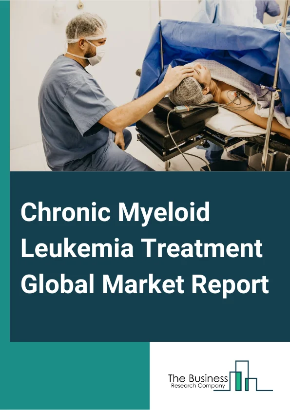 Chronic Myeloid Leukemia Treatment Global Market Report 2024 – By Type (Targeted Therapy, Chemotherapy, Radiation Therapy, Splenectomy, Stem Cell Transplant), By Route of Administration (Oral, Parenteral, Other Route of Administrations), By End-User (Hospitals, Specialty Clinics, Other End-Users) – Market Size, Trends, And Global Forecast 2024-2033