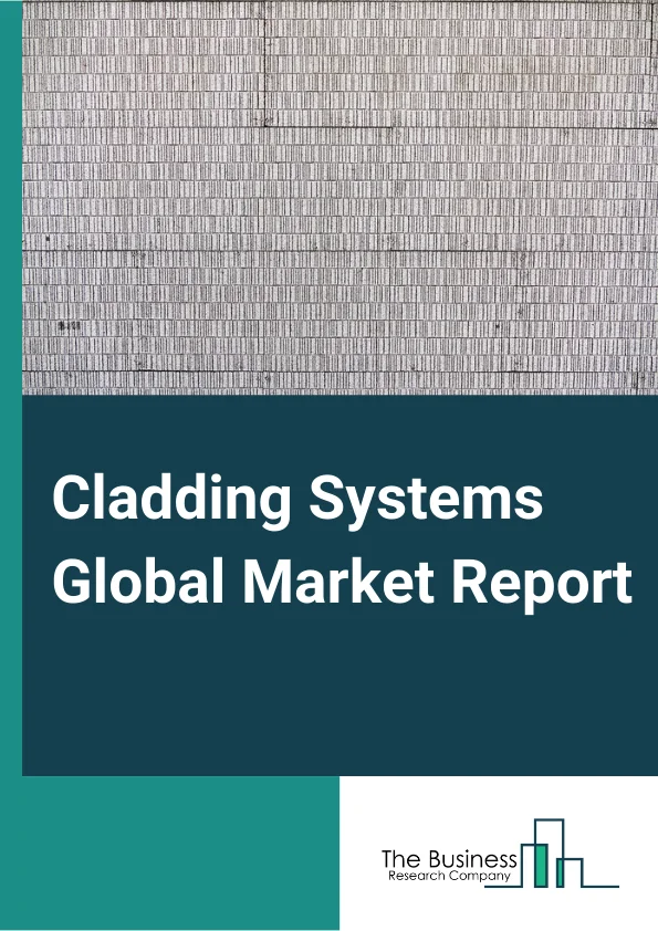 Cladding Systems Global Market Report 2025 – By Material (Steel, Aluminum, Zinc, Copper, Plastic Panels), By Application (Walls, Roofs), By End User (Residential Buildings, Non-Residential Buildings) – Market Size, Trends, And Global Forecast 2025-2034
