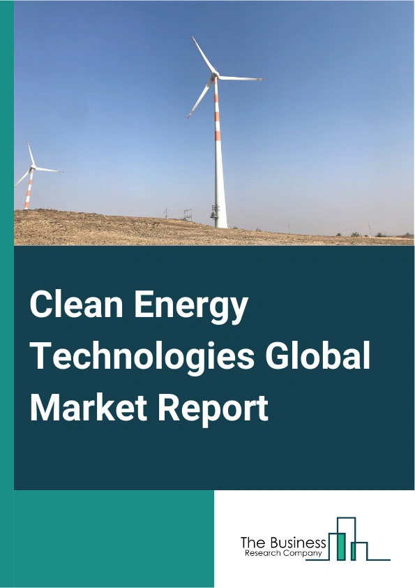 Clean Energy Technologies Global Market Report 2024 – By Type (Clean Coal Technology, Wind Energy, Solar Energy, Nuclear Energy), By Technology (Hydropower, Clean Coal, Wind, Solar, Other Technology), By End-User (Industrial, Residential, Commercial) – Market Size, Trends, And Global Forecast 2024-2033