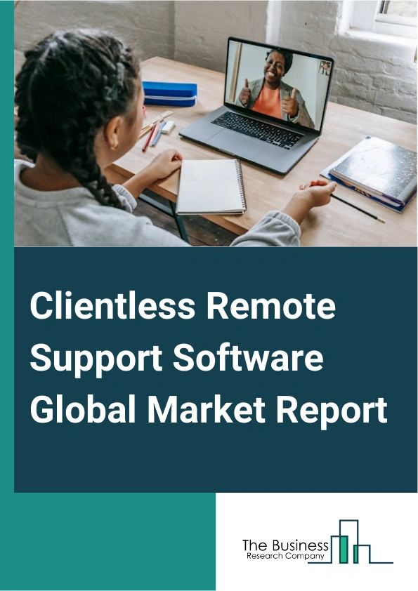 Clientless Remote Support Software Global Market Report 2025 – By Deployment Type (Cloud-Based, On-Premises), By Device (Laptops, Mobile Devices, Desktop, Other Devices), By End-Use Industry (Education Industry, Healthcare Industry, Information Technology (IT) And Telecom Industry, Retail Industry, Government, Banking Financial Services And Insurance (BFSI), Customer Care Centers, Defense Industry, Other End User Industries) – Impact of Tariff and Trade War on Market Size, Growth, Trends, and Forecast 2025–2034