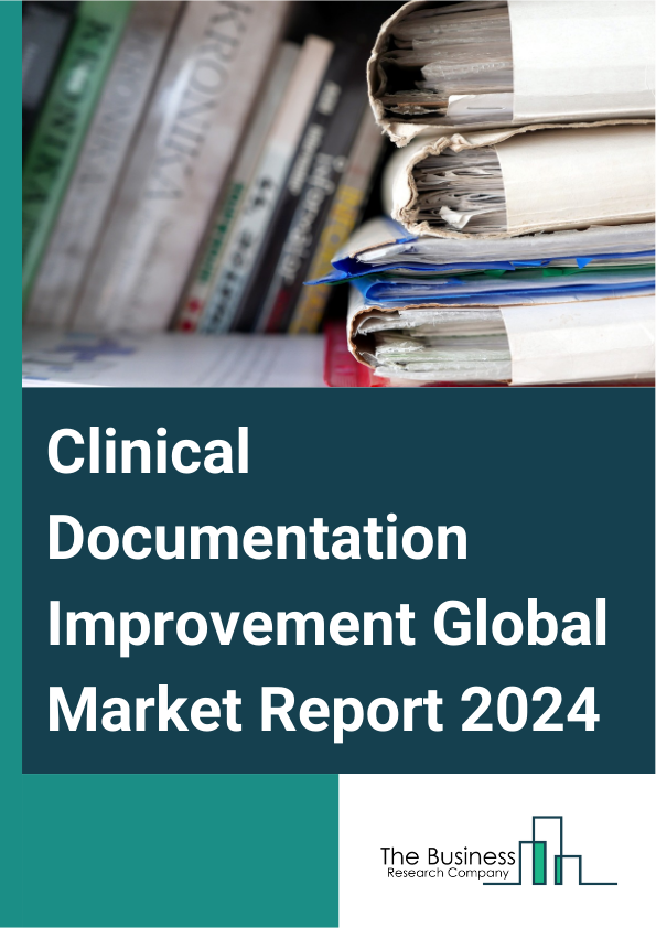 Clinical Documentation Improvement Global Market Report 2025 – By Product And Service (Solutions, Consulting Services), By Delivery Mode (On-Premise, Cloud-Based), By End Users (Healthcare Providers, Healthcare Payers) –...