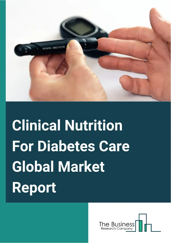 Clinical Nutrition For Diabetes Care Global Market Report 2024 – By Product (Oral Nutrition, Parenteral Nutrition, Enteral Feeding Formulas), By Stage (Adult, Pediatric), By Sales Channel (Online, Retail, Institutional Sales) – Market Size, Trends, And Global Forecast 2024-2033