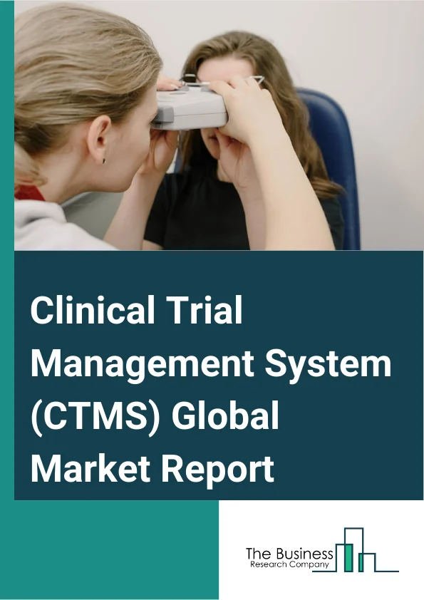Clinical Trial Management System (CTMS) Global Market Report 2024 – By System Type (Enterprise Clinical Trial Management System, On-Site Clinical Trial Management System), By Component (Software, Service, Hardware), By Delivery (Web-based (On-demand), Licensed Enterprise (On-premises), Cloud-based (SaaS)), By End User (Large Pharma-biotech Companies, CROs, Medical Device Manufacturers, Small And Mid-sized Pharma-biotech Companies, Other End Users) – Market Size, Trends, And Global Forecast 2024-2033
