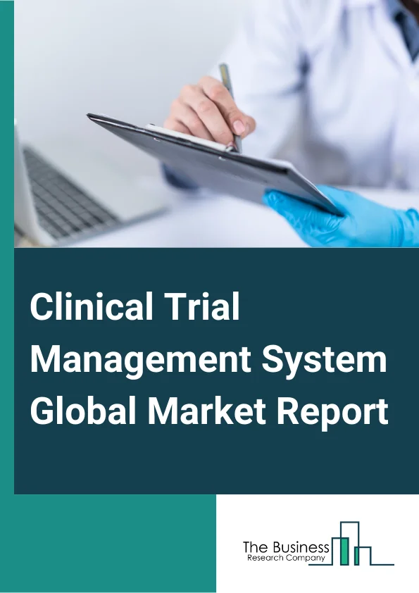 Clinical Trial Management System Global Market Report 2025 – By System Type (Enterprise Based Clinical Trial Management System, Site Based Clinical Trial Management System), By Component (Software, Services, Hardware), B...