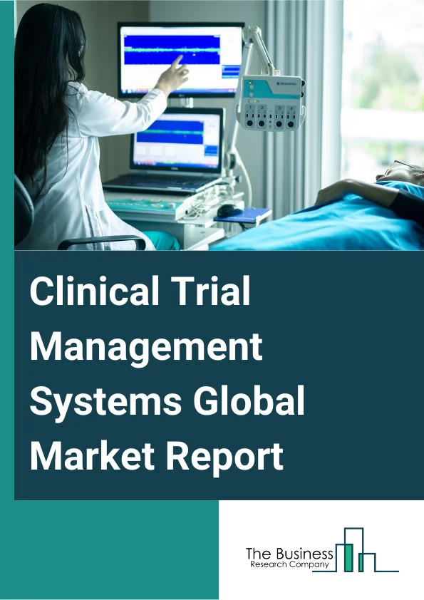 Clinical Trial Management Systems Global Market Report 2025 – By Product (Enterprise-Based, Site-Based), By Components (Software, Services), By Delivery Mode (Web-based Clinical Trial Management Systems, On-Premise Clinical Trial Management Systems, Cloud-Based Clinical Trial Management Systems), By End-User (Pharmaceutical And Biotechnology Firms, Medical Device Firms, Clinical Research Organization (CROs), Other End-Users) – Market Size, Trends, And Global Forecast 2025-2034