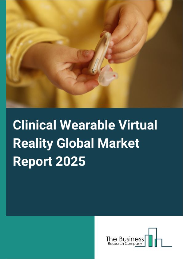 Global Clinical Wearable Virtual Reality Market Report 2025