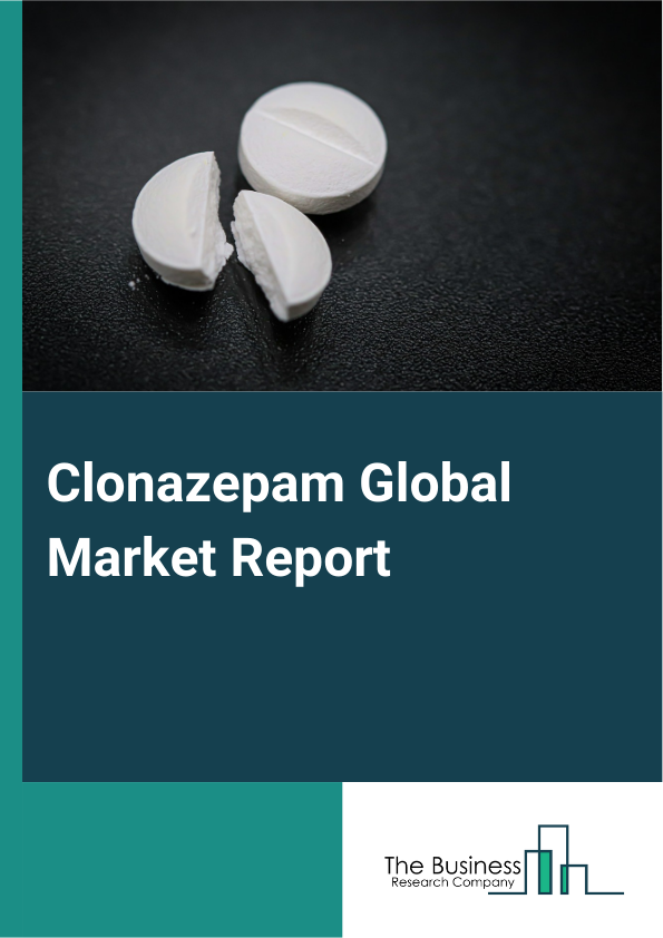 Clonazepam Global Market Report 2025 – By Type (Tablet, Injection), By Application (Adult, Child), By End User (Hospitals, Homecare Settings, Specialty Clinics) – Impact of Tariff and Trade War on Market Size, Growth, Tr...