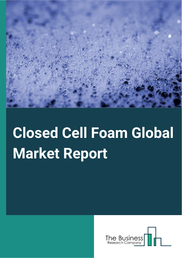 Closed Cell Foam Global Market Report 2025 – By Type (Polyethylene Foam, Neoprene Foam, Polystyrene Foam, Polyvinyl Chloride Foam, Polyurethane Foam, Ethylene Propylene Diene Monomer Foam), By Density (Low, Medium, High), By Application (Residential, Industrial, Automotive, Aerospace, Marine, Medical, Sports And Fitness, Packaging, Other Application) – Impact of Tariff and Trade War on Market Size, Growth, Trends, and Forecast 2025–2034