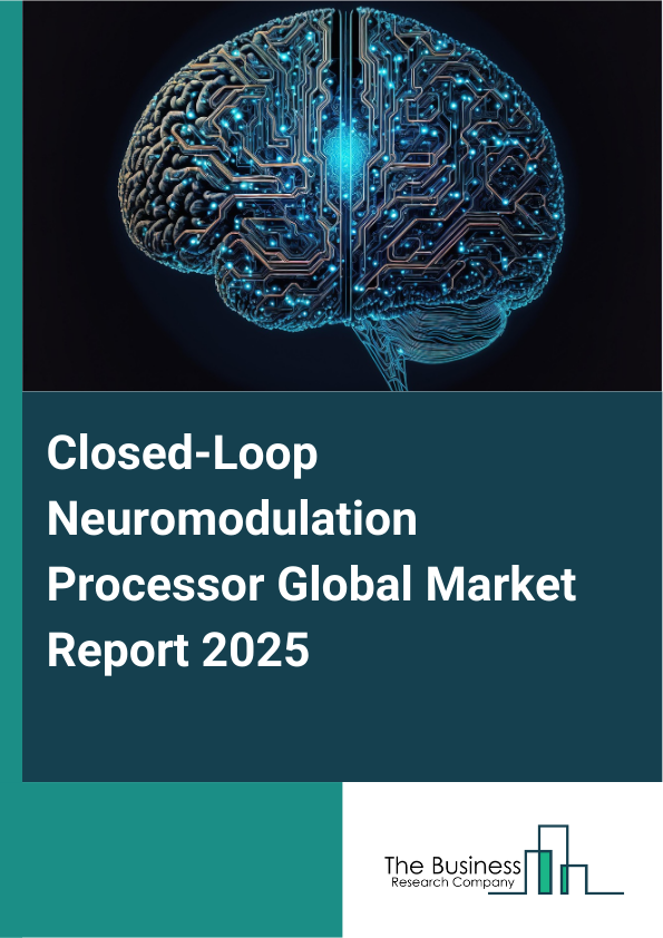 Global Closed-Loop Neuromodulation Processor Market Report 2025