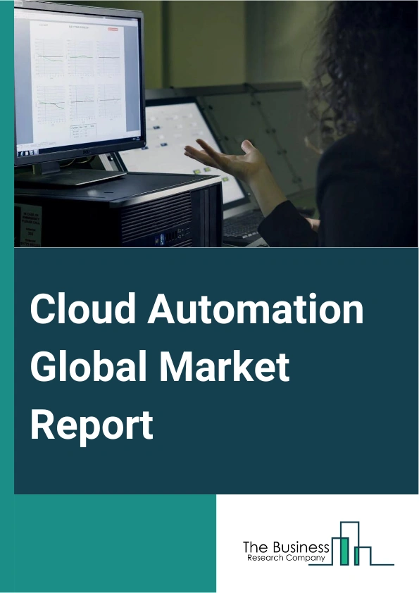 Cloud Automation Global Market Report 2025 – By Component (Software, Services), By Deployment Type (Private, Public, Hybrid), By Organizational Size (Small And Medium Enterprise, Large Enterprise), By End-User (Banking, Financial Services, And Insurance (BFSI), Healthcare, Information Technology (IT) And Telecommunications (Telecom), Manufacturing, Retail, Other End-Users) – Impact of Tariff and Trade War on Market Size, Growth, Trends, and Forecast 2025–2034