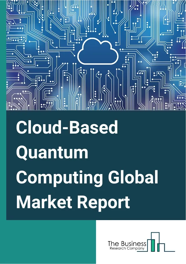 Cloud-Based Quantum Computing Global Market Report 2025 – By Solution (Software, Services), By Technology (Trapped ions, Quantum Annealing, Superconducting Qubits, Other Technology), By Application (Optimization, Simulat...