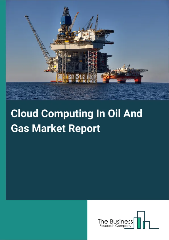 Cloud Computing In Oil And Gas Market Report Infographic Image