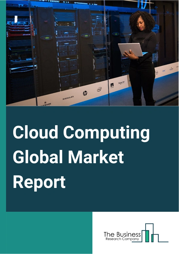 Cloud Computing Global Market Report 2025 – By Type (Public Cloud, Private Cloud, Hybrid Cloud), By Service (Infrastructure As A Service (IaaS), Platform As A Service (PaaS), Software As A Service (SaaS)), By Vertical (Banking, Financial Services And Insurance (BFSI), Energy And Utilities, Government And Public Sector, IT And ITES, Retail And Consumer Goods, Manufacturing, Media And Entertainment, Healthcare And Life Sciences, Other Verticals) – Impact of Tariff and Trade War on Market Size, Growth, Trends, and Forecast 2025–2034