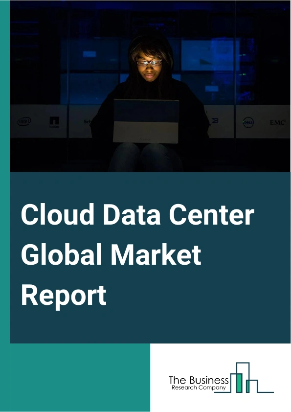 Cloud Data Center Global Market Report 2025 – By Service Model (Infrastructure As A Service Model, Platform As A Service-Model, Software As A Service-Model), By Deployment Model (Public, Private, Hybrid), By Organization...
