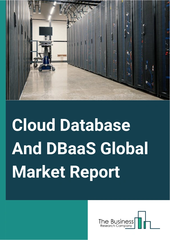 Cloud Database And DBaaS Global Market Report 2025 – By Component (Solution, Service), By Database Type (Not Only Structured Query Language (NoSQL), Relational Database), By Deployment (Public, Private, Hybrid), By Enterprise Size (Large Size Enterprises, Small And Medium Sized Enterprises (SMEs)), By End-use Industry (Information Technology (IT) And Telecommunications, Banking, Financial Services, And Insurance (BFSI), Healthcare, Government And Public Sector, Manufacturing, Automotive, Retail And Consumer Goods, Media And Entertainment, Others End-use Industries) – Impact of Tariff and Trade War on Market Size, Growth, Trends, and Forecast 2025–2034