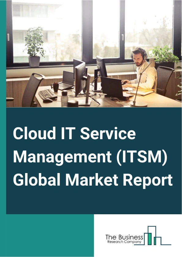 Cloud IT Service Management (ITSM) Global Market Report 2025 – By Component (Solution, Services), By Deployment (Public Cloud, Private Cloud, Hybrid Cloud), By Organization Size (Small And Medium Enterprises (SMEs), Large Enterprises), By Application (Configuration Management, Performance Management, Network Management, Database Management System, Other Applications), By End-User Industry (Banking, Financial Services, And Insurance, Information Technology And Telecommunication, Retail, Healthcare, Other End-User Industries) – Impact of Tariff and Trade War on Market Size, Growth, Trends, and Forecast 2025–2034