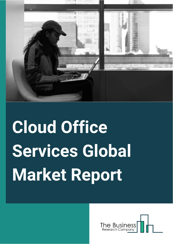 Cloud Office Services Global Market Report 2025 – By Type (Cloud Office Service Suite, Cloud Office Service Migration Tool, Cloud Office Service Collaboration Service, Cloud Office Services Professional Services), By Dep...