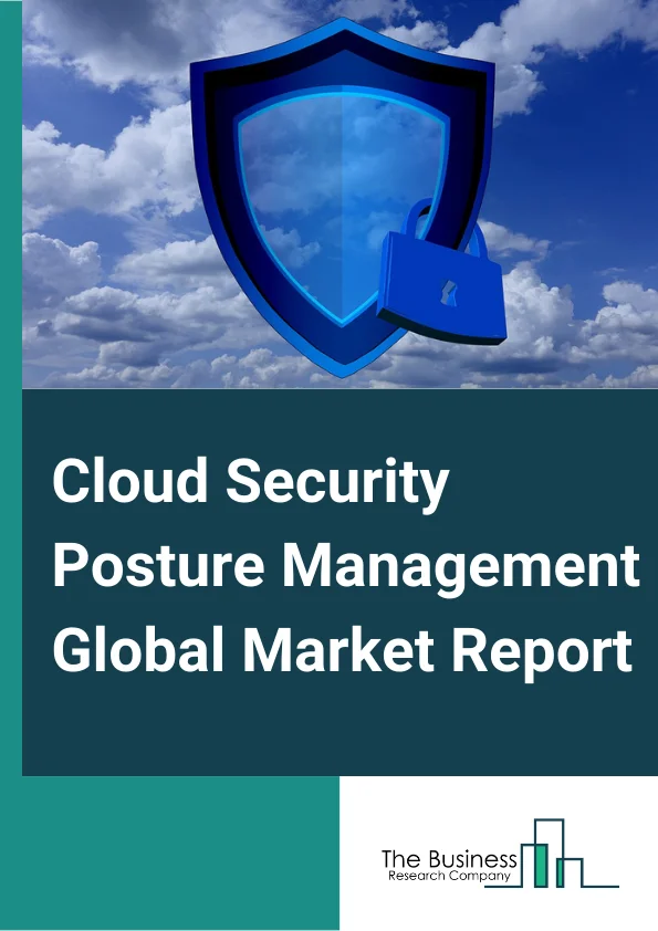 Cloud Security Posture Management Global Market Report 2024 – By Component (Solution, Services), By Organization Size (Large Enterprises, Small And Medium Enterprises), By Cloud Model (Infrastructure-as-a-Service (IaaS), Platform-as-a-Service (PaaS), Software-as-a-Service (SaaS)), By Vertical (BFSI, Healthcare, Retail, Trade, IT, Telecommunication, Public Sector) – Market Size, Trends, And Global Forecast 2024-2033