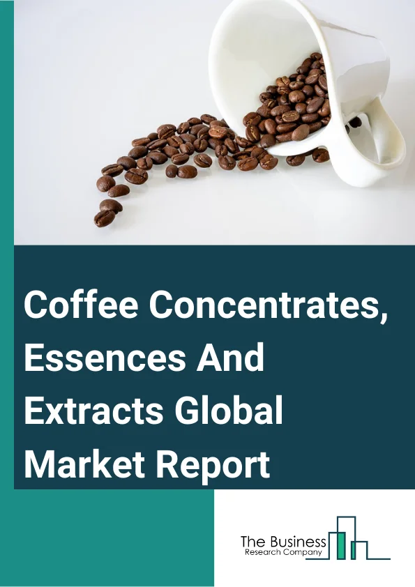 Coffee Concentrates, Essences And Extracts Global Market Report 2025 – By Product Type (Whole-Bean, Ground Coffee, Instant Coffee, Coffee Pods, Capsules), By Application (Hot Drinks, Ready-To-Drink Coffee, Flavored Bever...