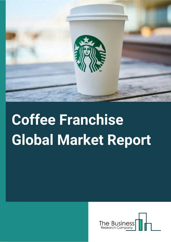 Coffee Franchise Global Market Report 2025 – By Cuisine (Lunch, Brunch, Coffee And Bar), By Delivery Type ( Dine-In, Dine-Out), By Application (Café Franchises, Espresso Franchises) – Impact of Tariff and Trade War on Ma...
