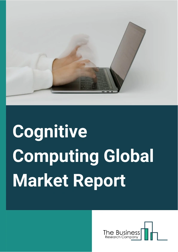 Cognitive Computing Global Market Report 2024 – By Component (Platform, Service), By Technology (Machine Learning (ML), Human Computer Interaction, Natural Language Processing (NLP), Deep Learning), By Deployment mode (On-Premise, Cloud, Hybrid), By End-User (Banking, Financial Services And Insurance (BFSI), Healthcare, Retail And E-commerce, Information Technology And Telecom, Government And Defense, Other End Users) – Market Size, Trends, And Global Forecast 2024-2033