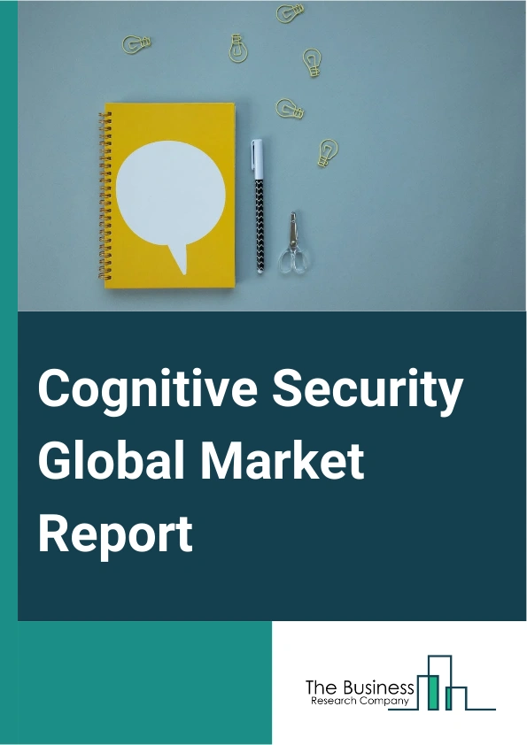 Cognitive Security Global Market Report 2025 – By Component (Solution, Service), By Security Type (Physical Security, Cybersecurity, Network Security, Cloud Security, Application Security, Endpoint Security), By Applicat...