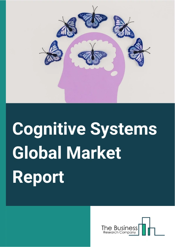 Cognitive Systems Global Market Report 2025 – By Type (Hardware, Software, Services), By Deployment (On Premises, Cloud), By Application (Banking, Education, Government, Healthcare, Insurance, Manufacturing, Securities and Investment Services, Telecommunications, Transportation) – Impact of Tariff and Trade War on Market Size, Growth, Trends, and Forecast 2025–2034