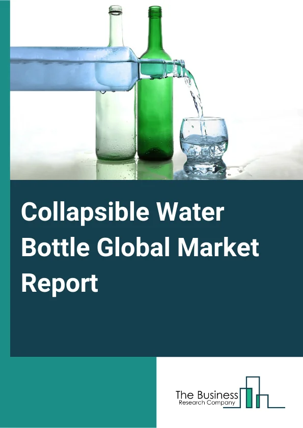 Collapsible Water Bottle Global Market Report 2025 – By Material Type (Silicon, Plastic, Other Material Types), By Capacity ( 250-500 ML, 500-750 ML, 750-1000 ML, 1 Liter And Above), By Application (Hypermarket, Supermar...